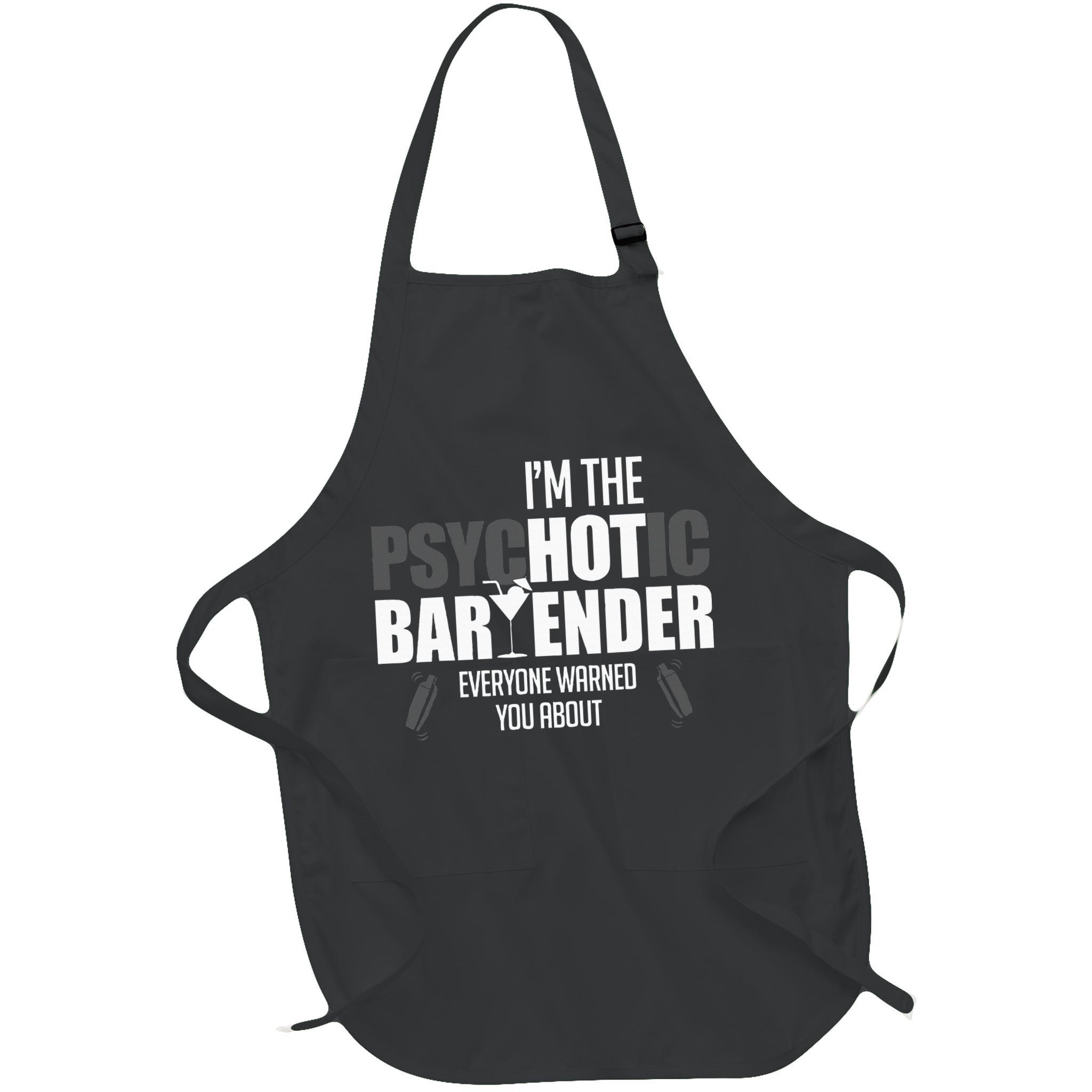 Im The Psychotic Bartender Everyone Warned You About Apron