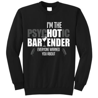 Im The Psychotic Bartender Everyone Warned You About Sweatshirt