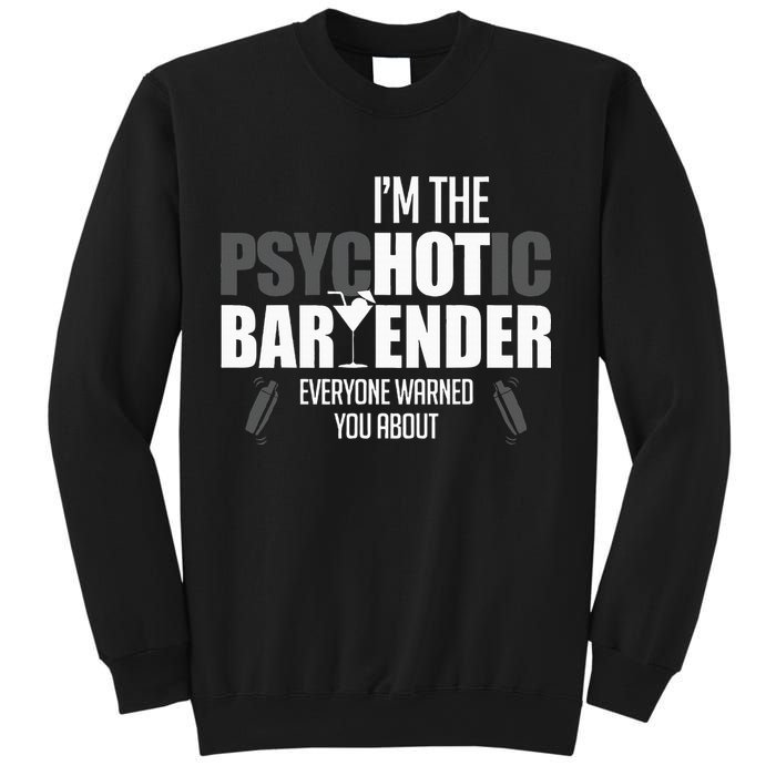 Im The Psychotic Bartender Everyone Warned You About Sweatshirt