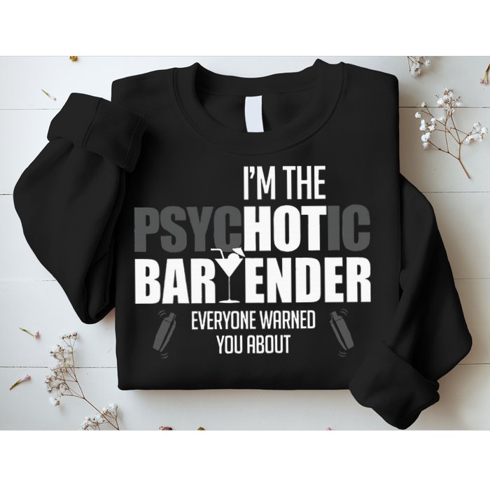 Im The Psychotic Bartender Everyone Warned You About Sweatshirt