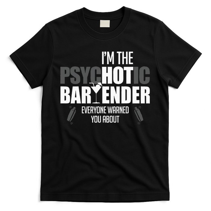 Im The Psychotic Bartender Everyone Warned You About T-Shirt