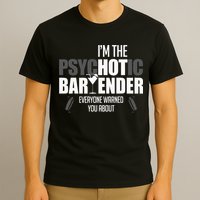 Im The Psychotic Bartender Everyone Warned You About T-Shirt