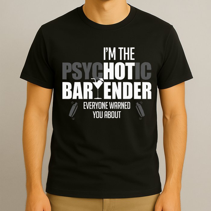 Im The Psychotic Bartender Everyone Warned You About T-Shirt