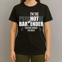 Im The Psychotic Bartender Everyone Warned You About T-Shirt