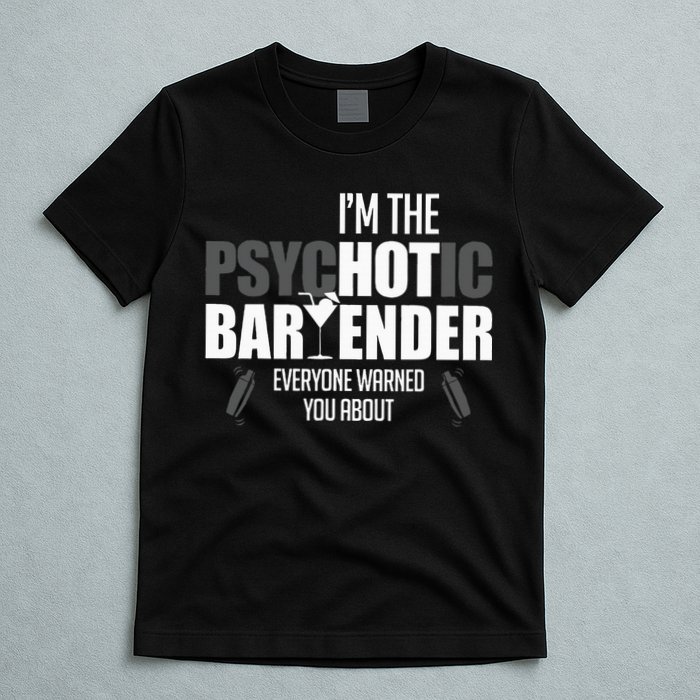 Im The Psychotic Bartender Everyone Warned You About T-Shirt