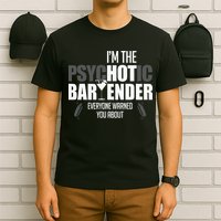 Im The Psychotic Bartender Everyone Warned You About T-Shirt
