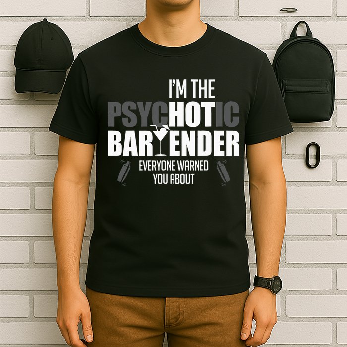 Im The Psychotic Bartender Everyone Warned You About T-Shirt