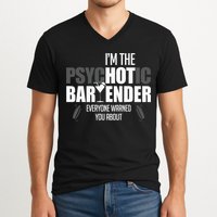 Im The Psychotic Bartender Everyone Warned You About V-Neck T-Shirt