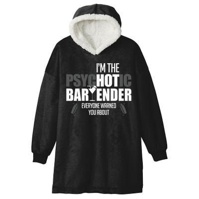 Im The Psychotic Bartender Everyone Warned You About Hooded Wearable Blanket