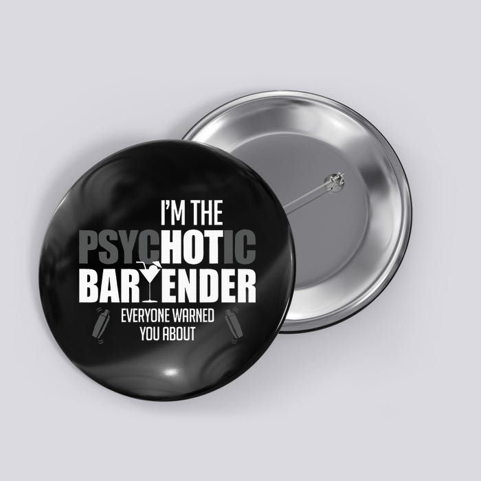 Im The Psychotic Bartender Everyone Warned You About Button