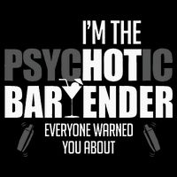 Im The Psychotic Bartender Everyone Warned You About Button