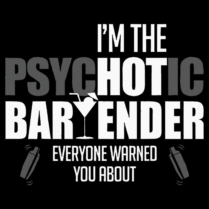 Im The Psychotic Bartender Everyone Warned You About Button