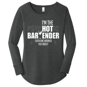 Im The Psychotic Bartender Everyone Warned You About Women's Perfect Tri Tunic Long Sleeve Shirt