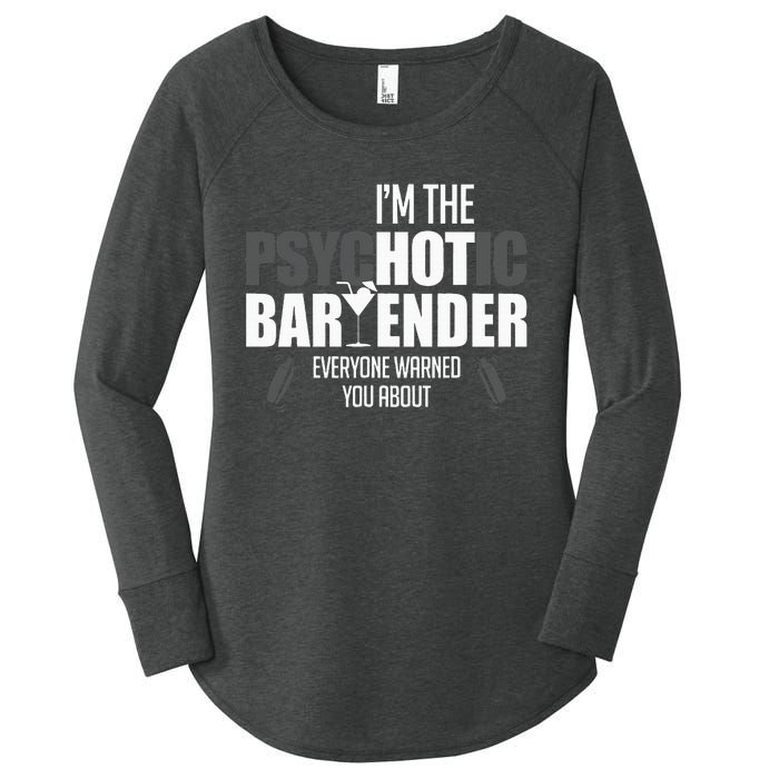 Im The Psychotic Bartender Everyone Warned You About Women's Perfect Tri Tunic Long Sleeve Shirt