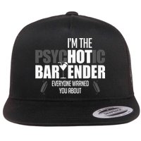 Im The Psychotic Bartender Everyone Warned You About Flat Bill Trucker Hat