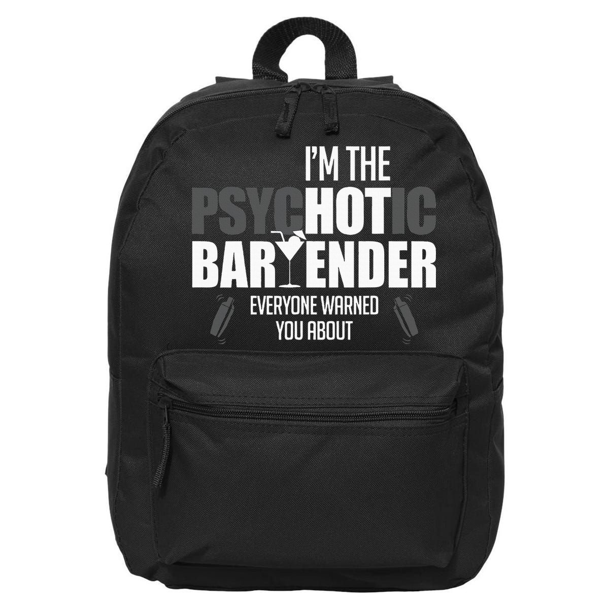 Im The Psychotic Bartender Everyone Warned You About 16 in Basic Backpack