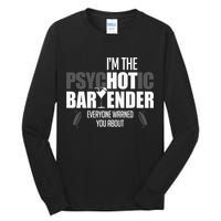 Im The Psychotic Bartender Everyone Warned You About Tall Long Sleeve T-Shirt