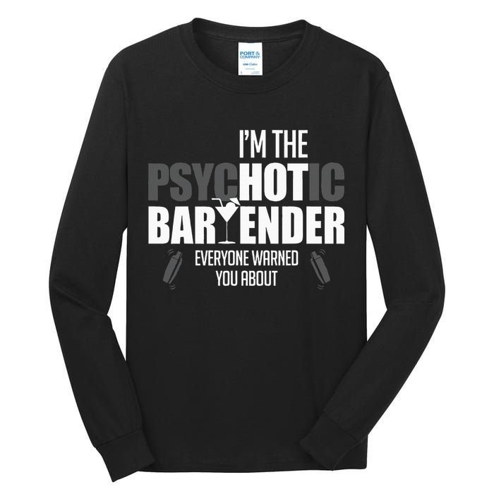 Im The Psychotic Bartender Everyone Warned You About Tall Long Sleeve T-Shirt
