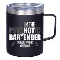 Im The Psychotic Bartender Everyone Warned You About 12oz Stainless Steel Coffee Mug