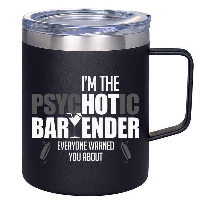 Im The Psychotic Bartender Everyone Warned You About 12oz Stainless Steel Coffee Mug