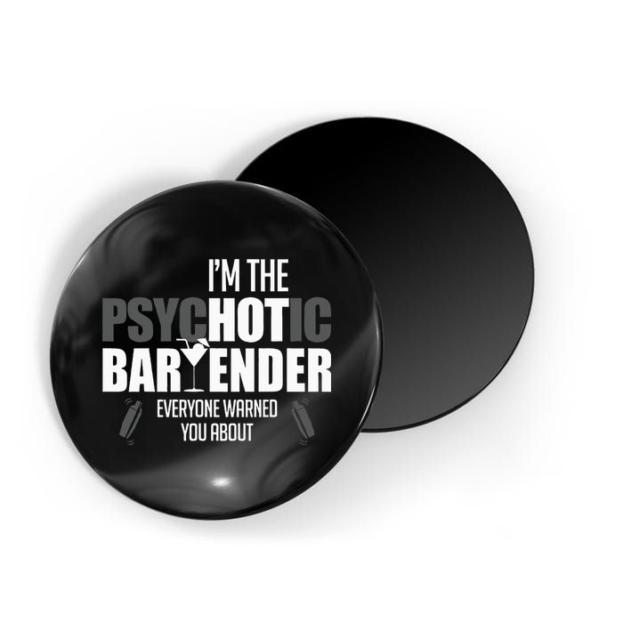 Im The Psychotic Bartender Everyone Warned You About Magnet