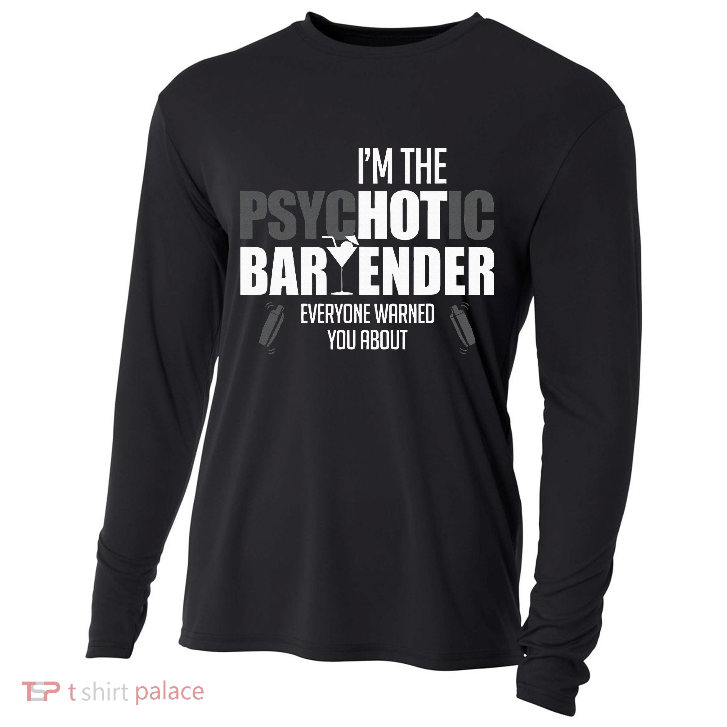 Im The Psychotic Bartender Everyone Warned You About Cooling Performance Long Sleeve Crew