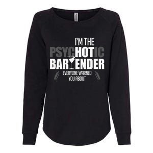 Im The Psychotic Bartender Everyone Warned You About Womens California Wash Sweatshirt