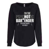 Im The Psychotic Bartender Everyone Warned You About Womens California Wash Sweatshirt