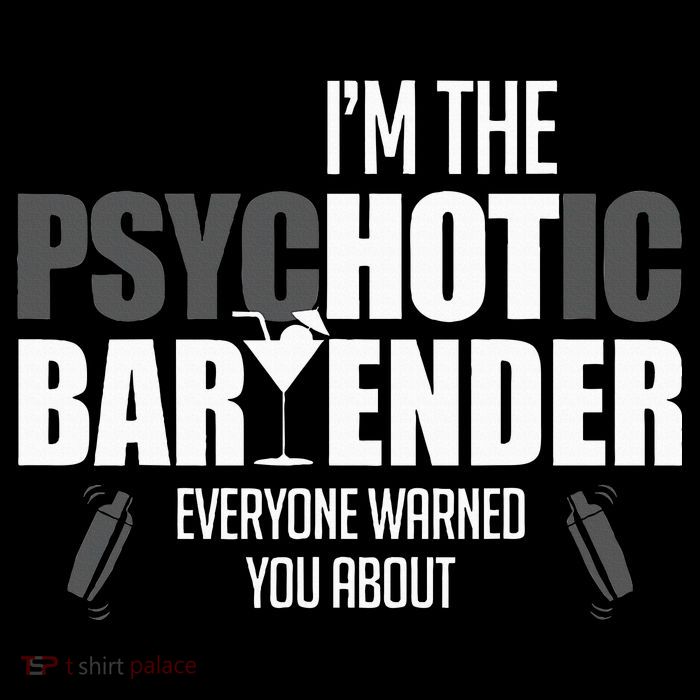 Im The Psychotic Bartender Everyone Warned You About Premium T-Shirt