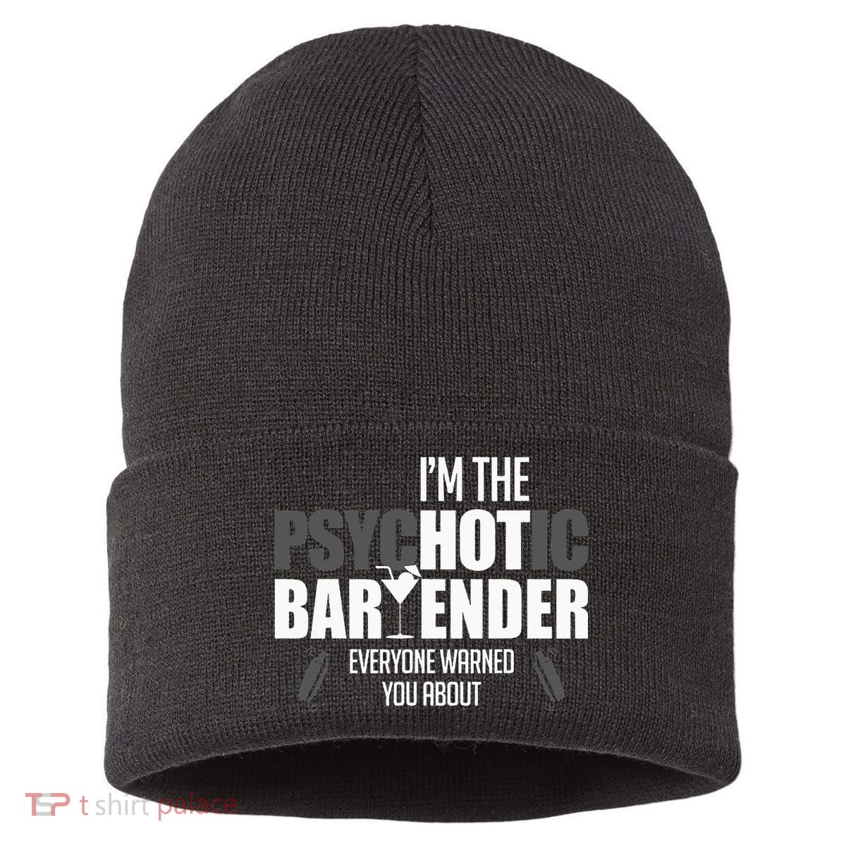 Im The Psychotic Bartender Everyone Warned You About Sustainable Knit Beanie