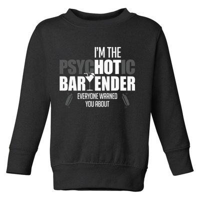 Im The Psychotic Bartender Everyone Warned You About Toddler Sweatshirt
