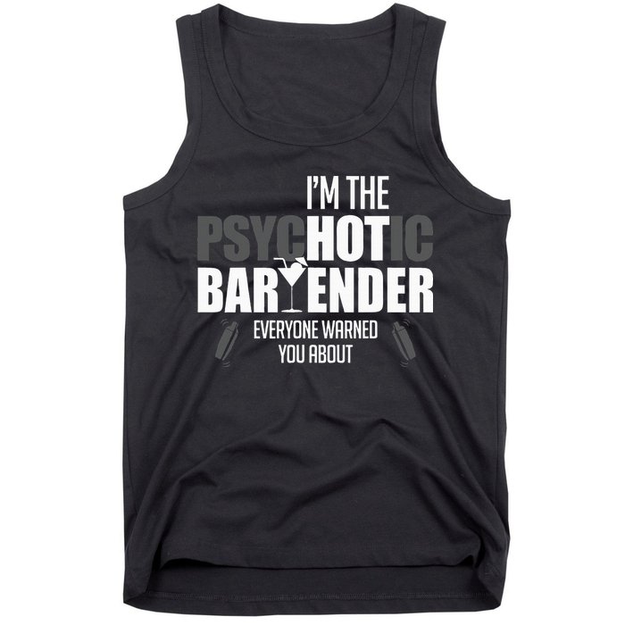 Im The Psychotic Bartender Everyone Warned You About Tank Top