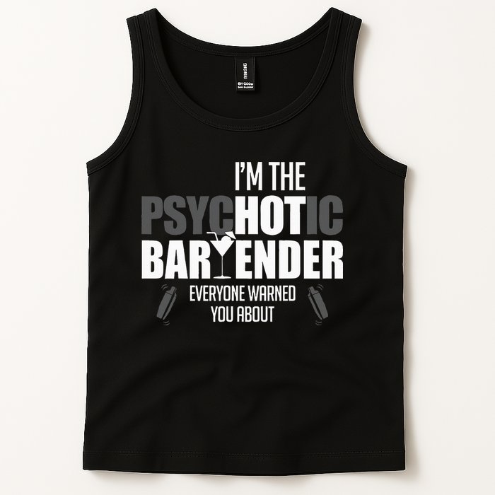 Im The Psychotic Bartender Everyone Warned You About Tank Top