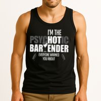 Im The Psychotic Bartender Everyone Warned You About Tank Top