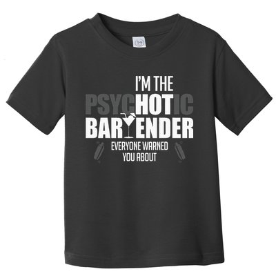 Im The Psychotic Bartender Everyone Warned You About Toddler T-Shirt
