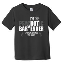Im The Psychotic Bartender Everyone Warned You About Toddler T-Shirt