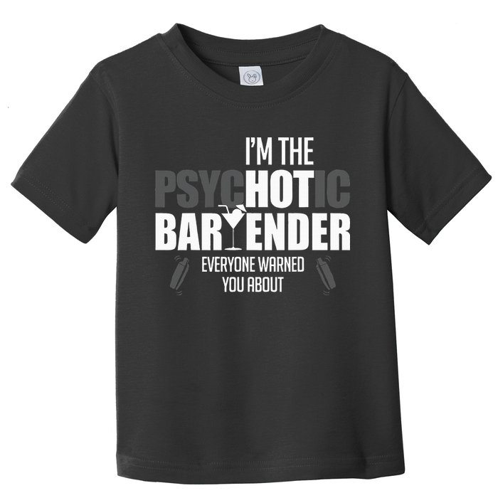Im The Psychotic Bartender Everyone Warned You About Toddler T-Shirt