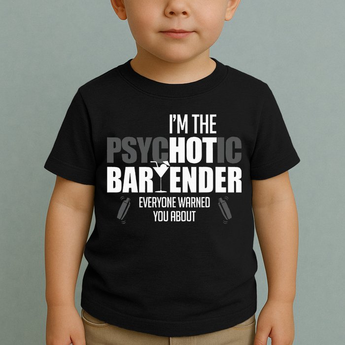 Im The Psychotic Bartender Everyone Warned You About Toddler T-Shirt