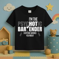Im The Psychotic Bartender Everyone Warned You About Toddler T-Shirt