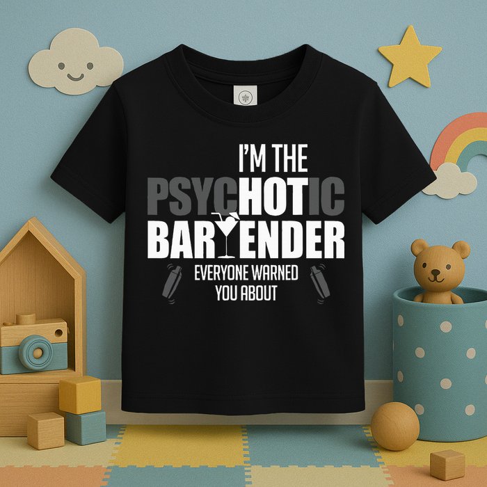 Im The Psychotic Bartender Everyone Warned You About Toddler T-Shirt