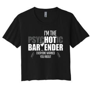 Im The Psychotic Bartender Everyone Warned You About Women's Crop Top Tee