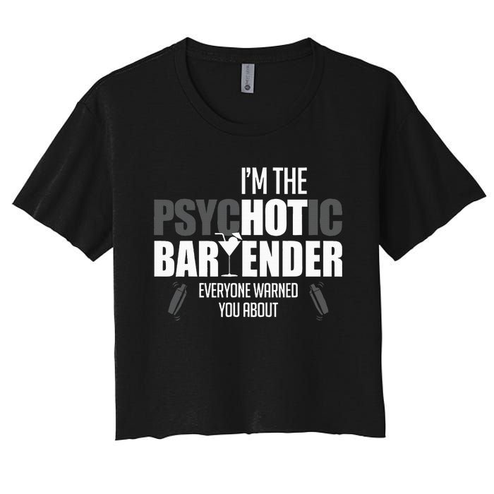 Im The Psychotic Bartender Everyone Warned You About Women's Crop Top Tee