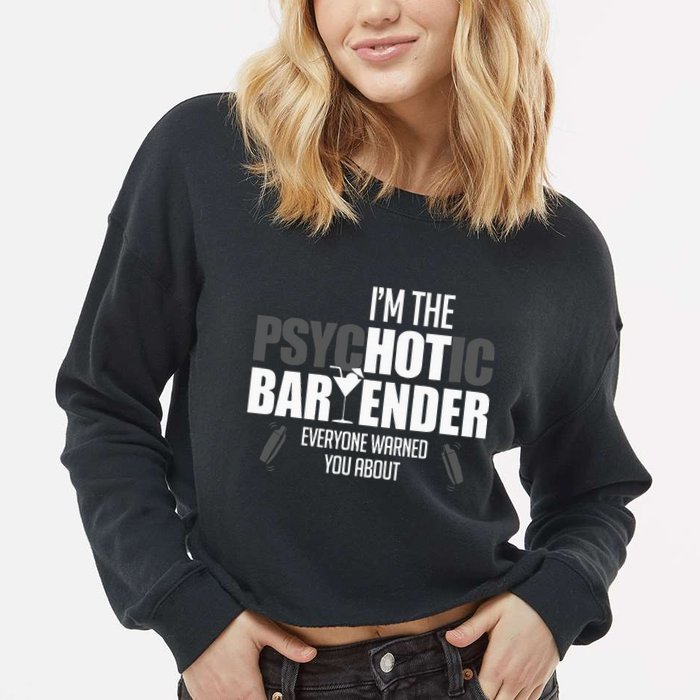 Im The Psychotic Bartender Everyone Warned You About Cropped Pullover Crew