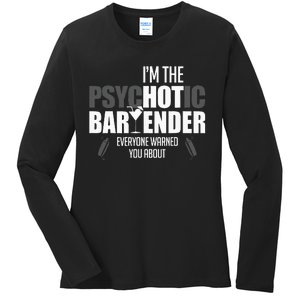 Im The Psychotic Bartender Everyone Warned You About Ladies Long Sleeve Shirt