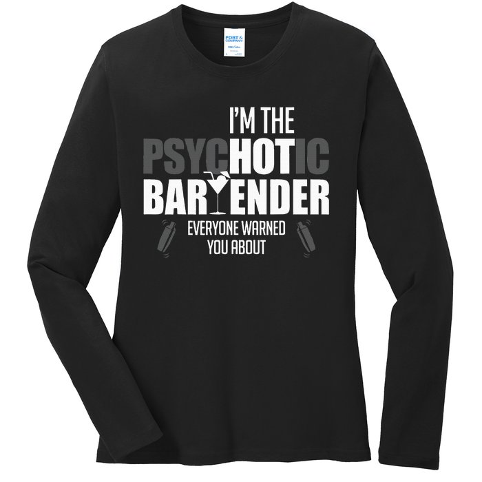 Im The Psychotic Bartender Everyone Warned You About Ladies Long Sleeve Shirt