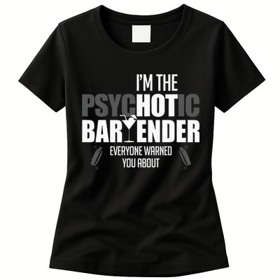 Im The Psychotic Bartender Everyone Warned You About Womens T-Shirt