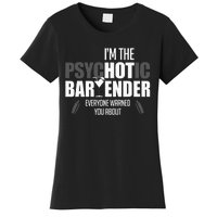 Im The Psychotic Bartender Everyone Warned You About Women's T-Shirt