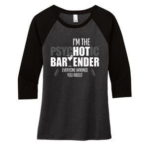 Im The Psychotic Bartender Everyone Warned You About Women's Tri-Blend 3/4-Sleeve Raglan Shirt