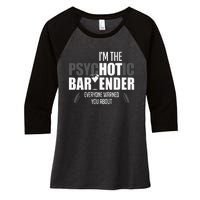 Im The Psychotic Bartender Everyone Warned You About Women's Tri-Blend 3/4-Sleeve Raglan Shirt