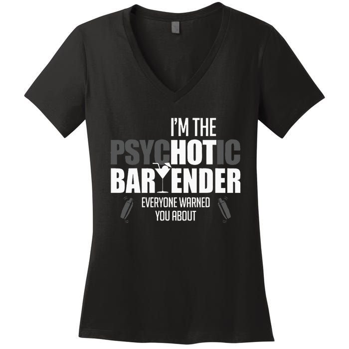 Im The Psychotic Bartender Everyone Warned You About Women's V-Neck T-Shirt